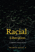 Racial Liberation : A Collection Of Short Stories
