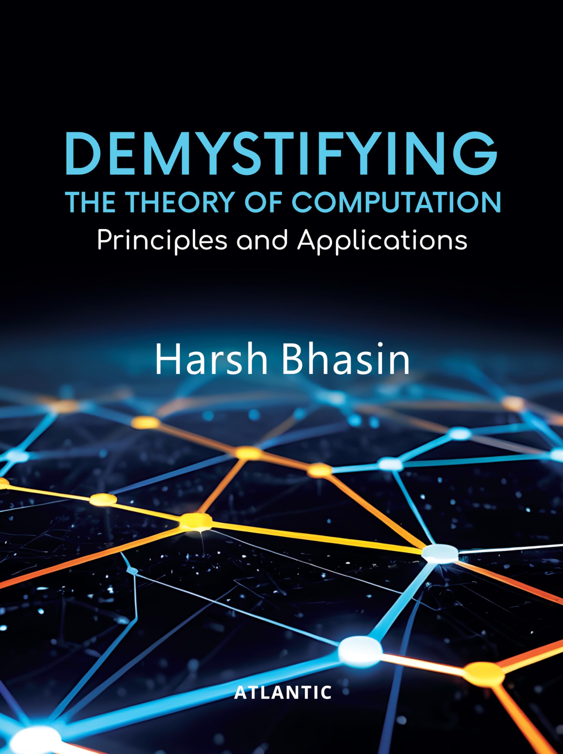 Demystifying The Theory of Computation: Principles and Applications