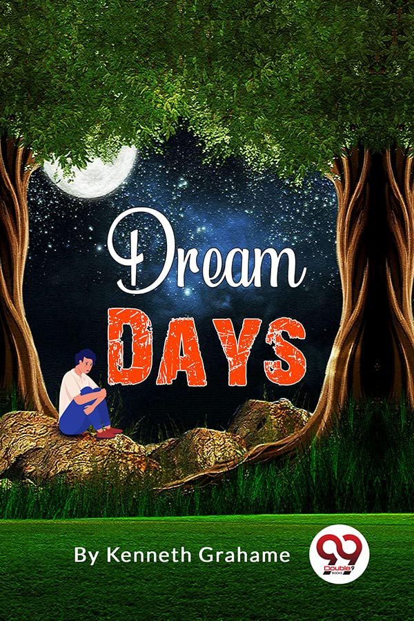 Dream Days Kenneth Grahame Kenneth Grahame