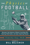 The Physics of Football: Discover the Science of BoneCrunching Hits, Soaring Field Goals, and AweInspiring Passes