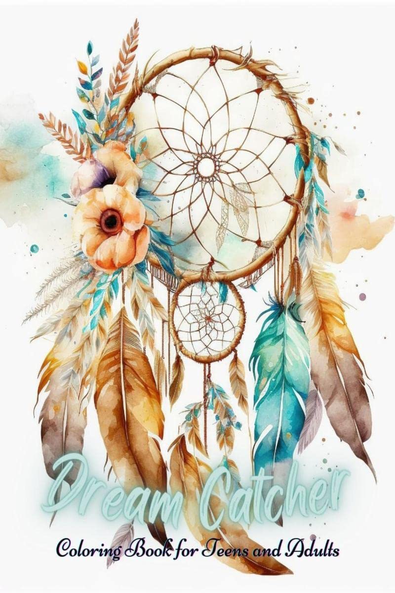 Dream Catcher Coloring Book for Teens and Adults : 50 Beautiful Dream Catchers with Feather Designs for Stress Relieving, Happin