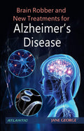Brain Robber And New Treatments For Alzheimers Disease