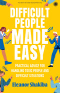 Difficult People Made Easy: Practical Advice for Handling Toxic People and Difficult Situations