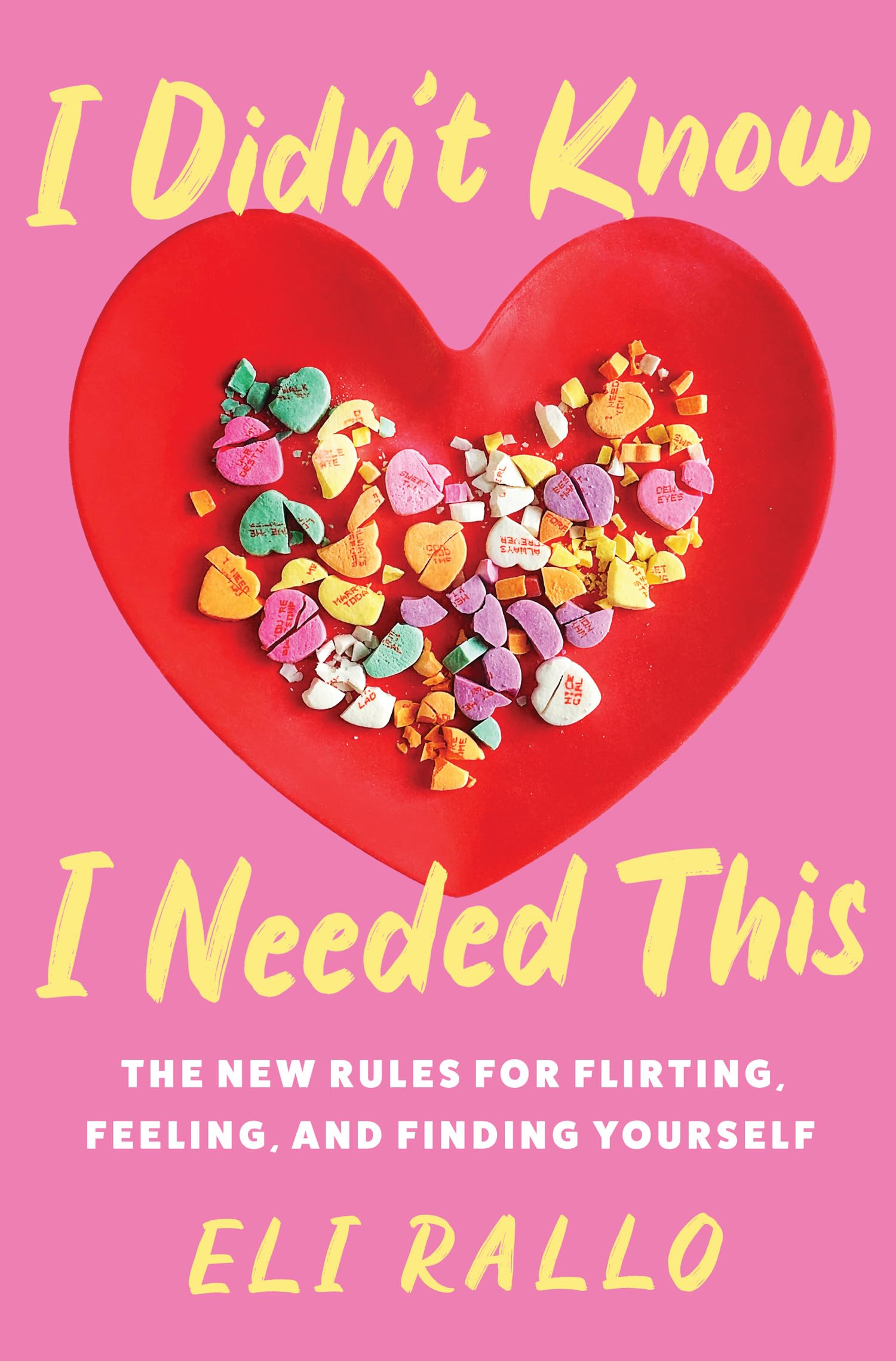 I Didnt Know I Needed This: The New Rules for Flirting, Feeling, and Finding Yourself