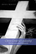 ChristCentered Leadership: The Incarnational Difference