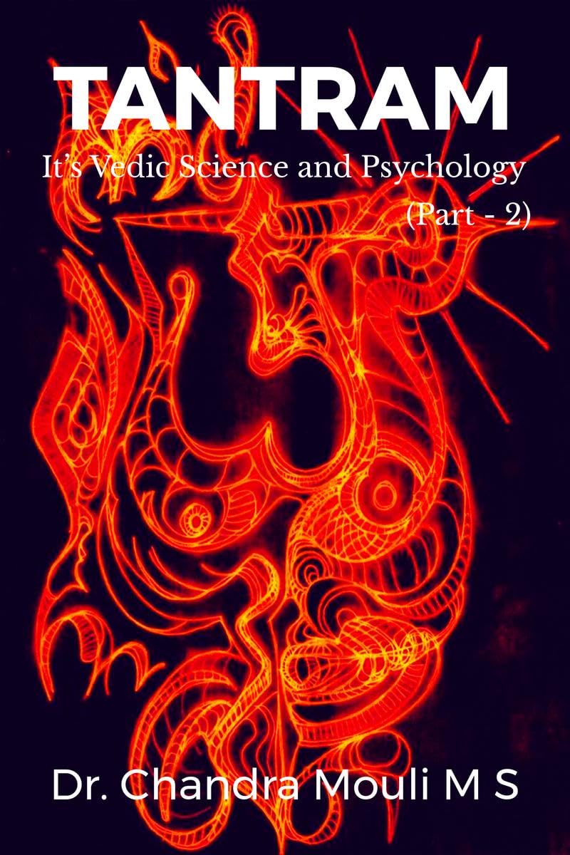 TANTRAM (Part  2) : Its Vedic Science and Psychology