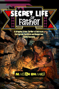 Secret Life of Father: A Gripping Crime Thriller of Betrayal, Corruption, Survival and Dangerous Family Secrets