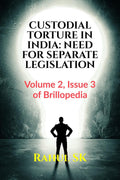 CUSTODIAL TORTURE IN INDIA: NEED FOR SEPARATE LEGISLATION : Volume 2, Issue 3 of Brillopedia