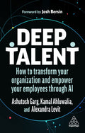 Deep Talent: How to Transform Your Organization and Empower Your Employees Through AI