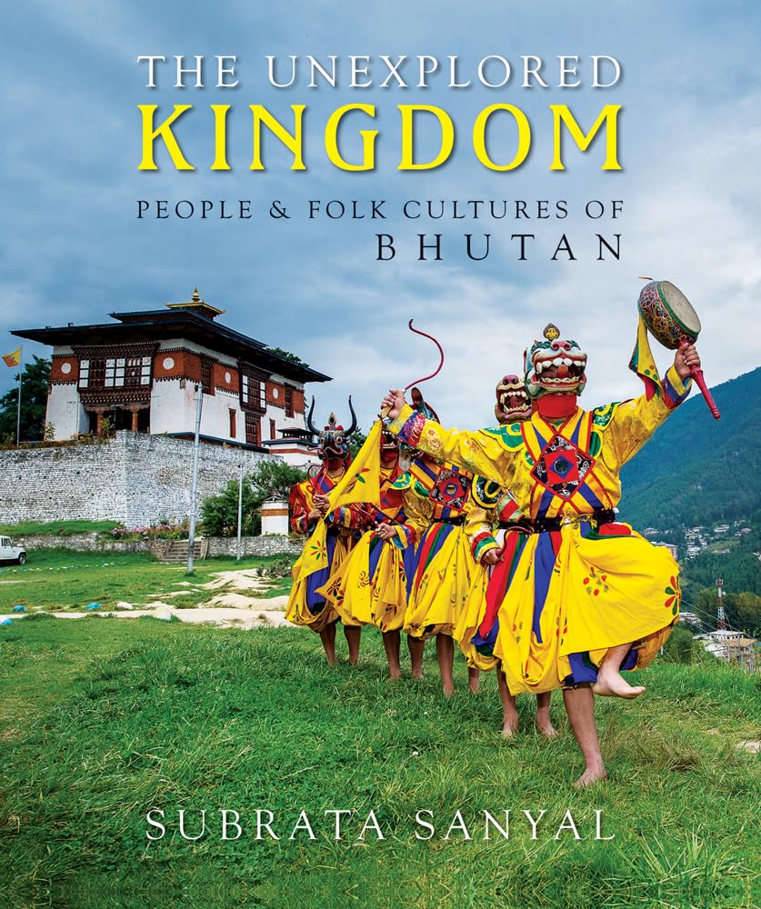 The Unexplored Kingdom: People & Folk Cultures Of Bhutan (H.B)