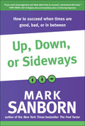Up, Down, or Sideways: How to Succeed When Times Are Good, Bad, or In Between (English)