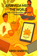AYURVEDA MEETS THE WORLD: A CASE STUDY IN GLOBAL WELLNESS INNOVATION