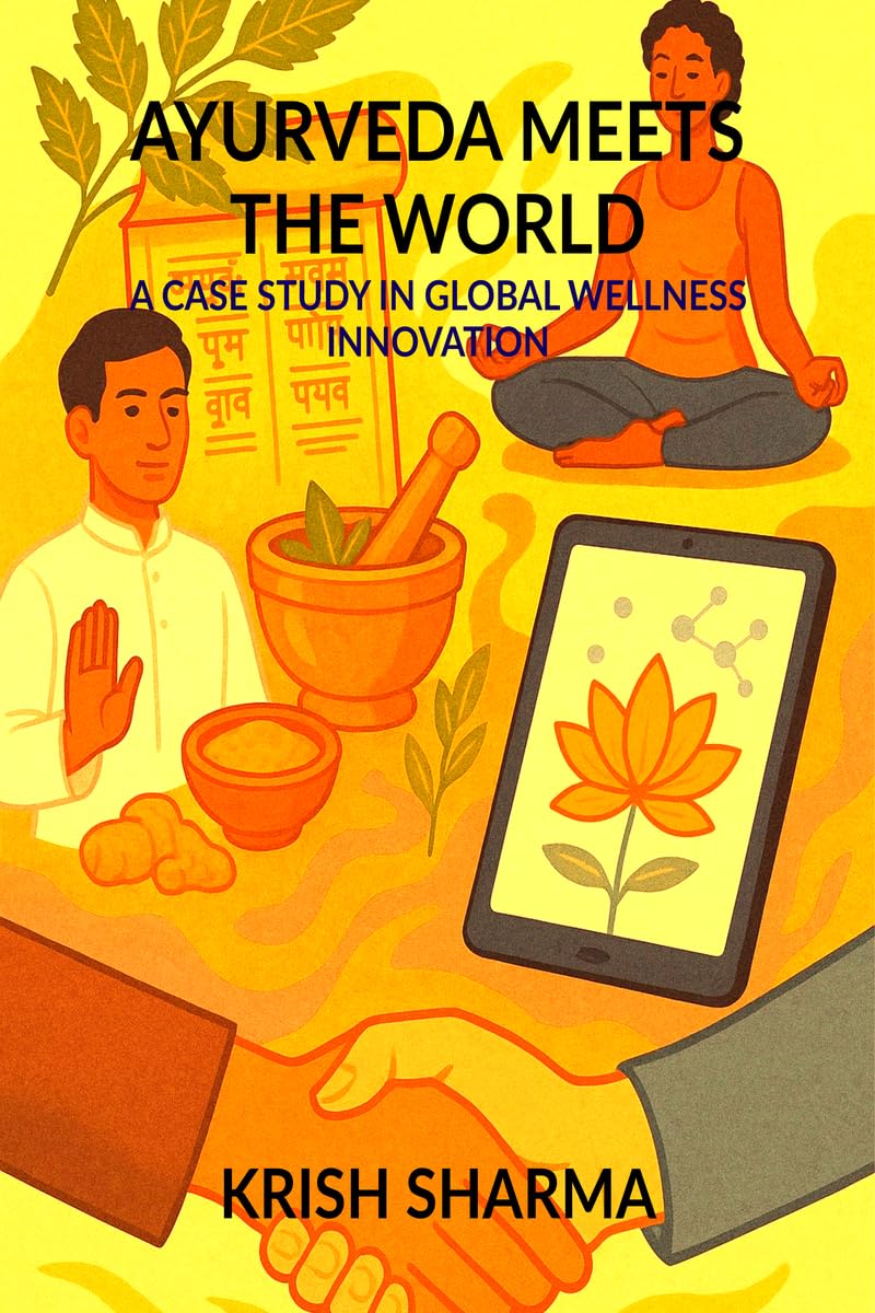 AYURVEDA MEETS THE WORLD: A CASE STUDY IN GLOBAL WELLNESS INNOVATION