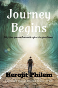 Journey Begins : fiftyfive poems that seek a place in your heart