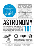 Astronomy 101: From the Sun and Moon to Wormholes and Warp Drive, Key Theories, Discoveries, and Facts about the Universe (Adams