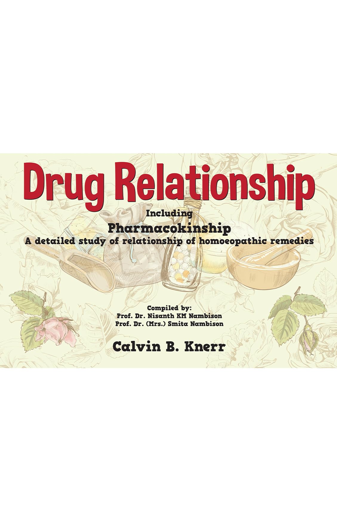 Drug Relationship  Including Pharmacokinship A detailed Study of Relationship of Homeopathic Remedies