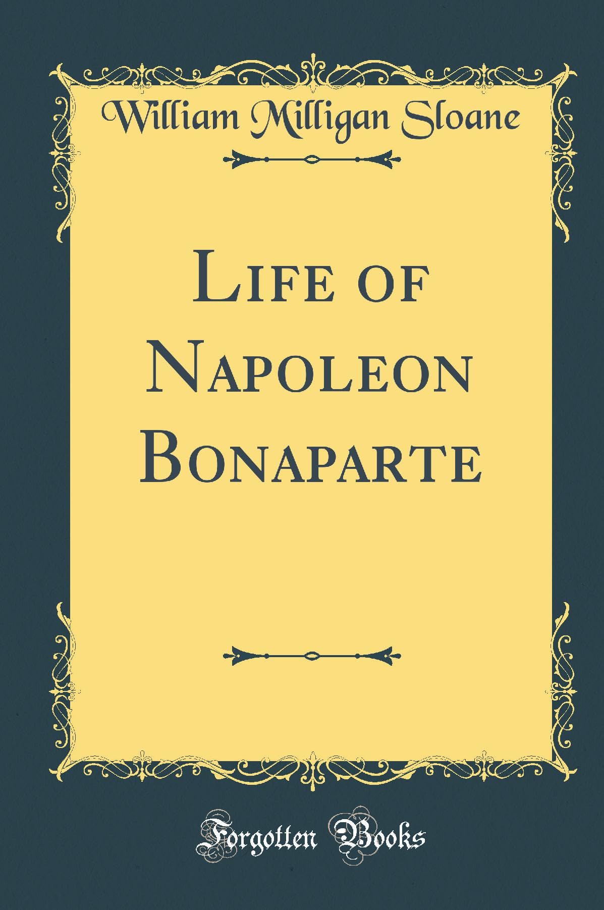 Life of Napoleon Bonaparte (Classic Reprint)