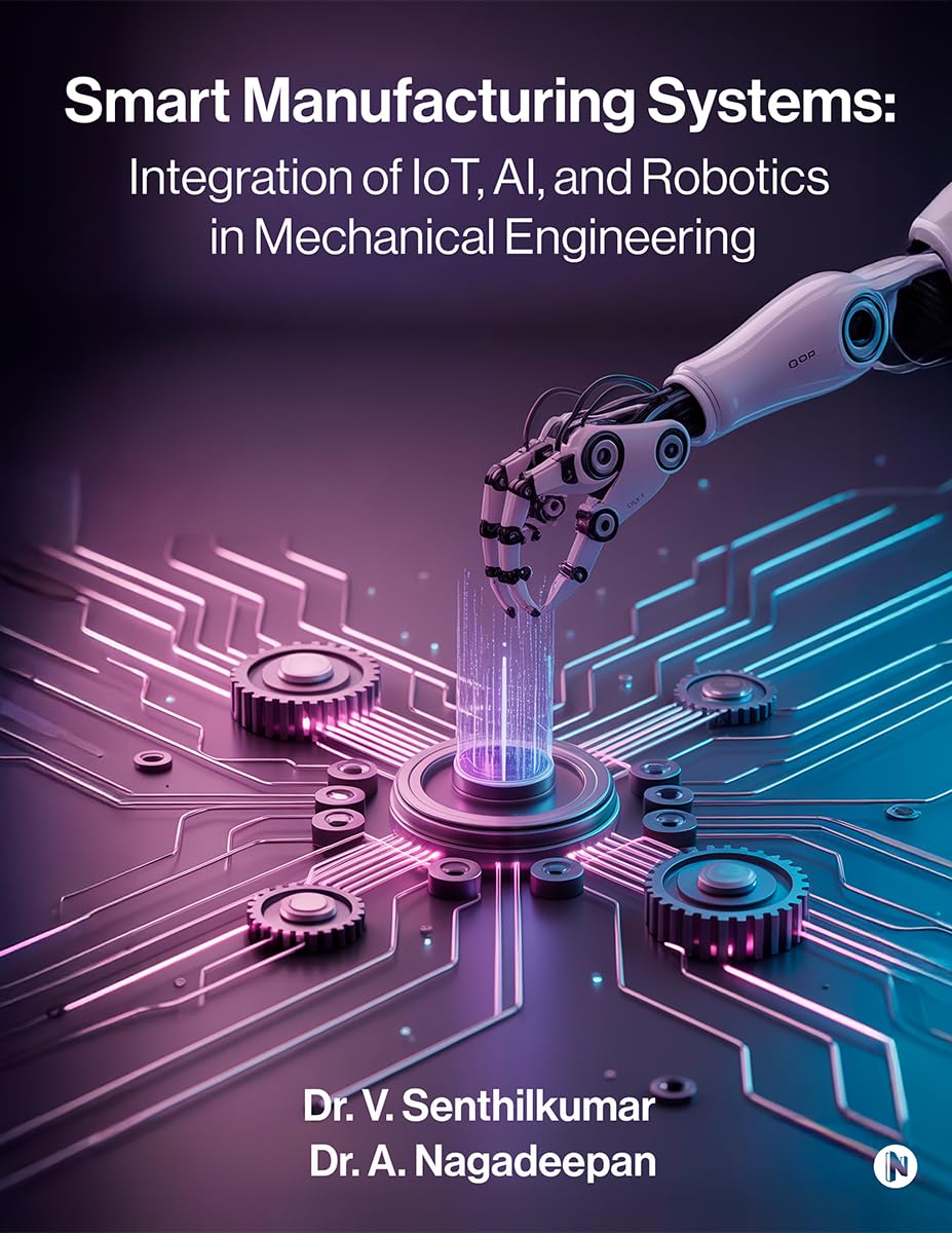 Smart Manufacturing Systems: Integration of IoT, AI, and Robotics in Mechanical Engineering