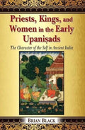 Priests, Kings, and Women in the Early Upanisads: The Character of the Self in Ancient India