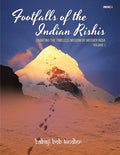 Footfalls of the Indian Rishis  Volume I : Charting the Timeless Wisdom of Mother India