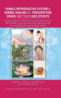 Female Reproductive System & Herbal Healing vs. Prescription Drugs and Their Side Effects: Complete Illustrated, Herbal Remedies