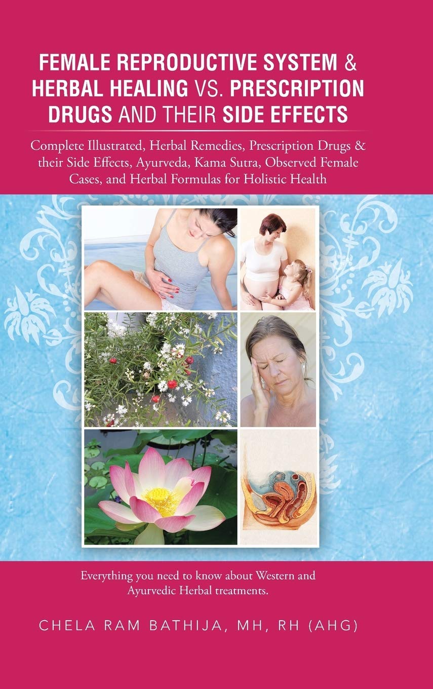 Female Reproductive System & Herbal Healing vs. Prescription Drugs and Their Side Effects: Complete Illustrated, Herbal Remedies