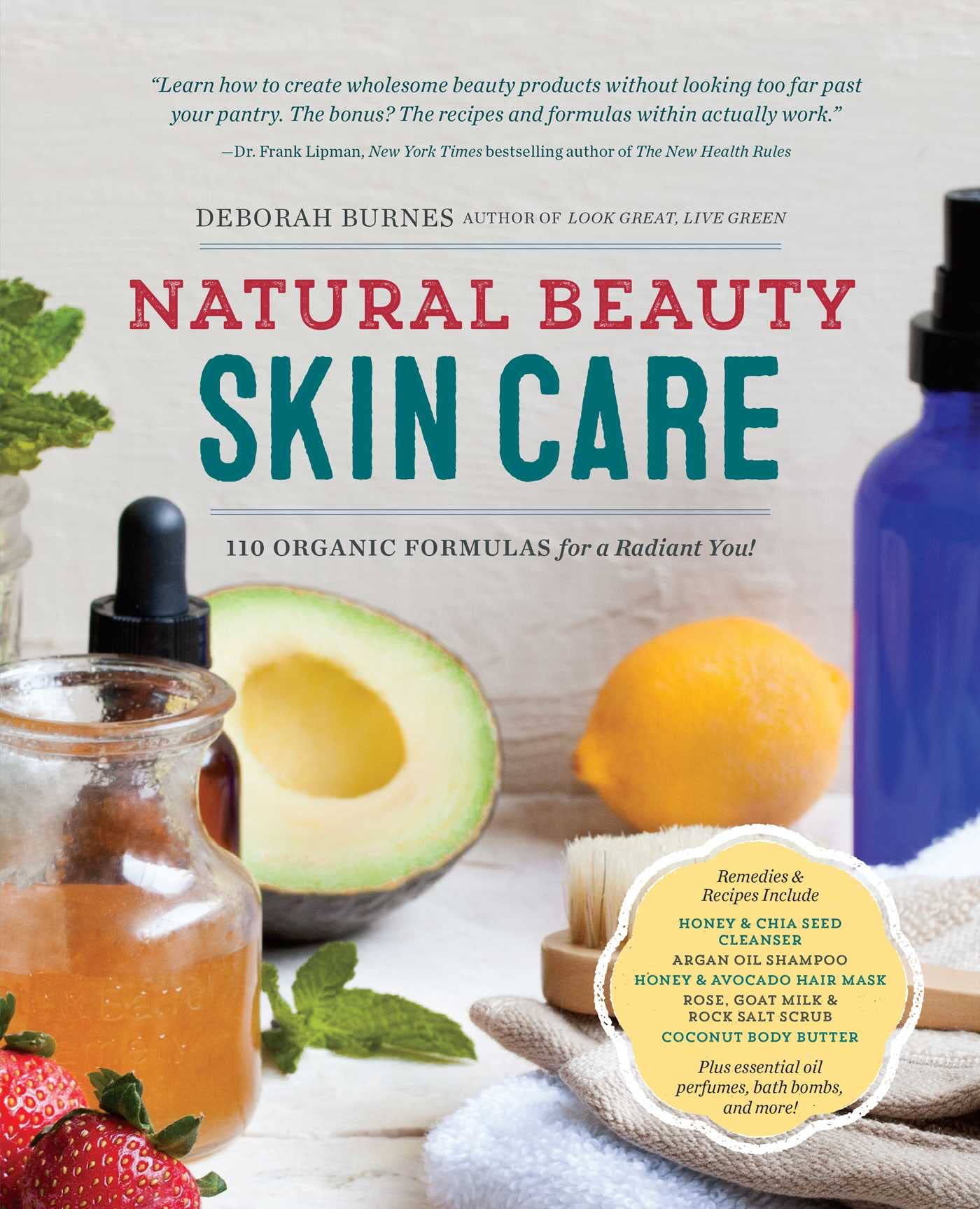 Natural Beauty Skin Care: 110 Organic Formulas For A Radiant You!