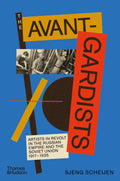 The AvantGardists: Artists in Revolt in the Russian Empire and the Soviet Union 19171935