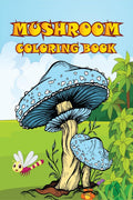 Mushroom Coloring Book : Adult Coloring Book Features Mushroom, Fungi, Mycology For Stress Relief