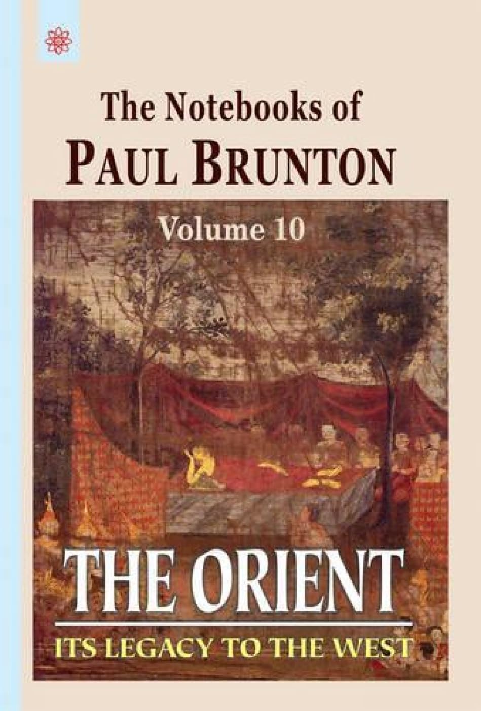 The Orient: The Notebooks Of Paul Brunton  Vol. 10