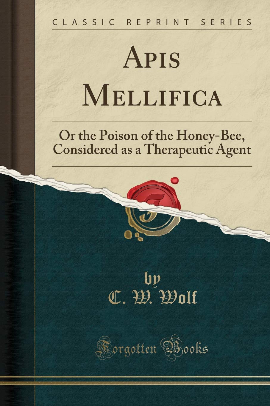 APIs Mellifica: Or the Poison of the HoneyBee, Considered as a Therapeutic Agent (Classic Reprint)