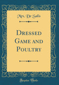 Dressed Game and Poultry (Classic Reprint)