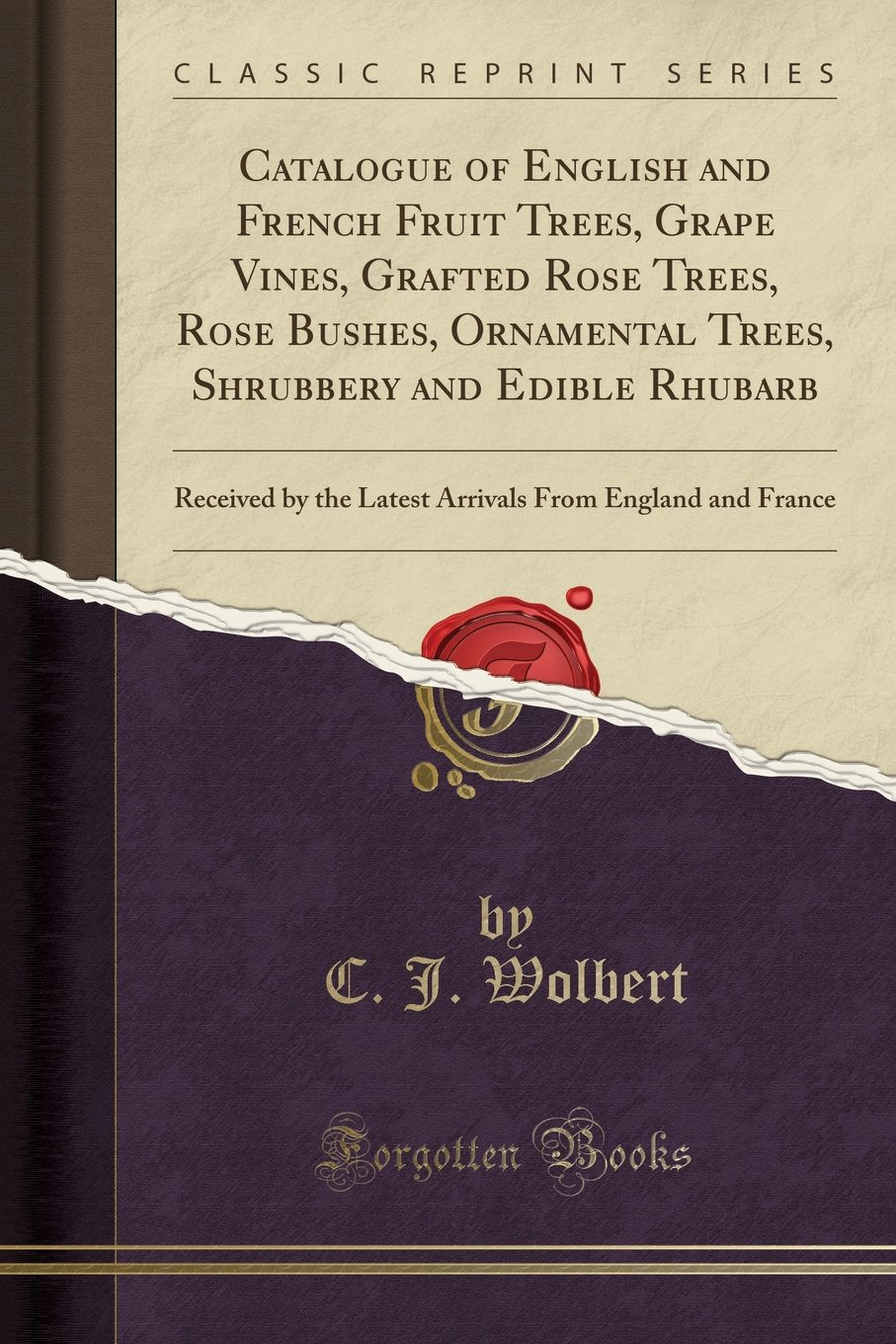 Catalogue of English and French Fruit Trees, Grape Vines, Grafted Rose Trees, Rose Bushes, Ornamental Trees, Shrubbery and Edibl