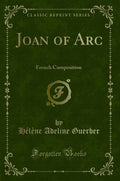 Joan Of Arc: French Composition (Classic Reprint)