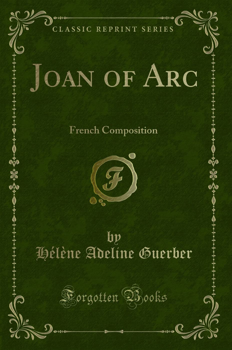 Joan Of Arc: French Composition (Classic Reprint)