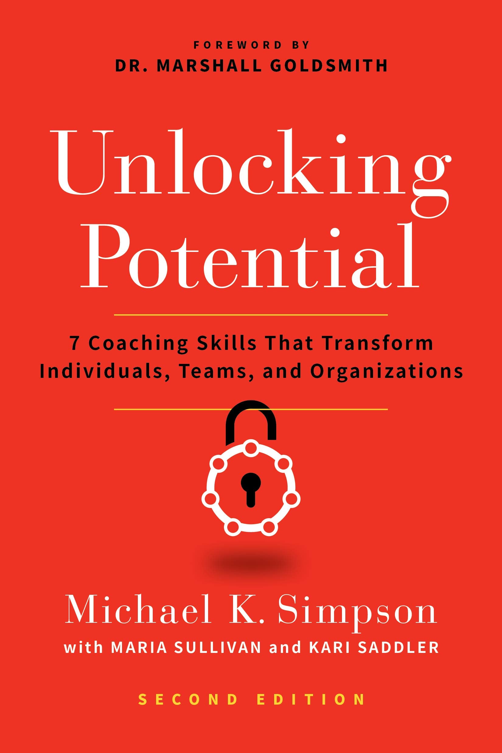 Unlocking Potential, Second Edition: 7 Coaching Skills That Transform Individuals, Teams, And Organizations