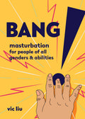 Bang!: Masturbation For People Of All Genders And Abilities (Good Life)