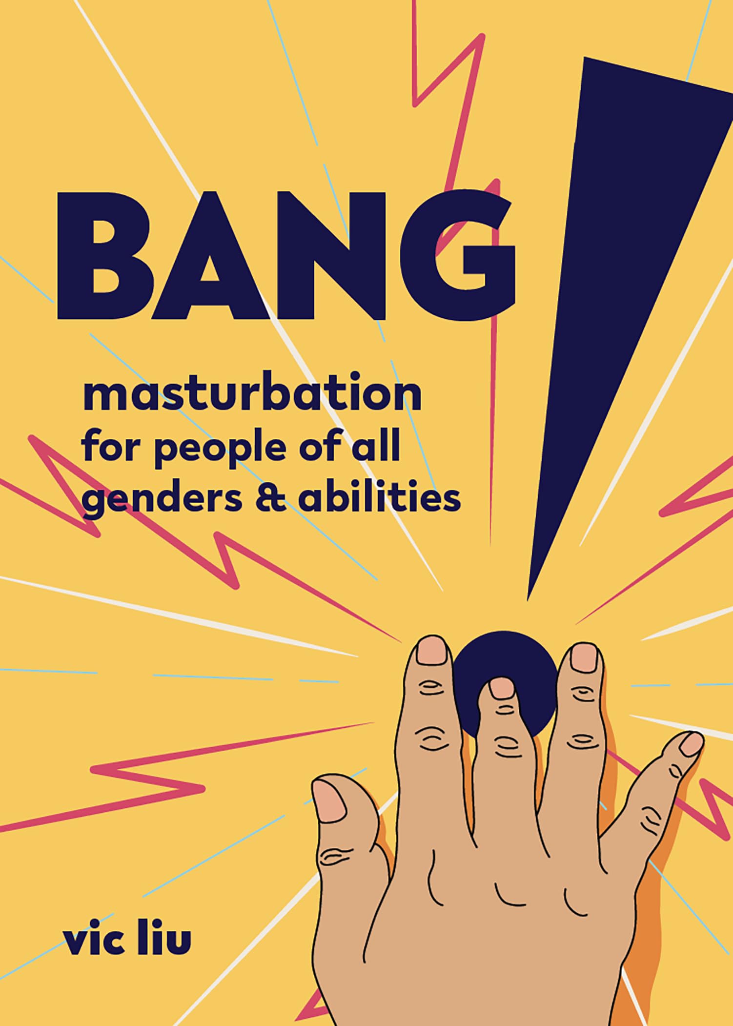 Bang!: Masturbation For People Of All Genders And Abilities (Good Life)