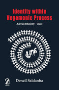 Identity Within Hegemonic Process: Adivasi Ethnicity  Class