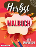 Herbst Malbuch: entspannendes Herbst Malbuch mit beruhigenden HerbstSzenen