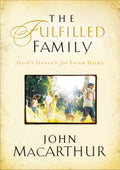 The Fulfilled Family: Gods Design for Your Home