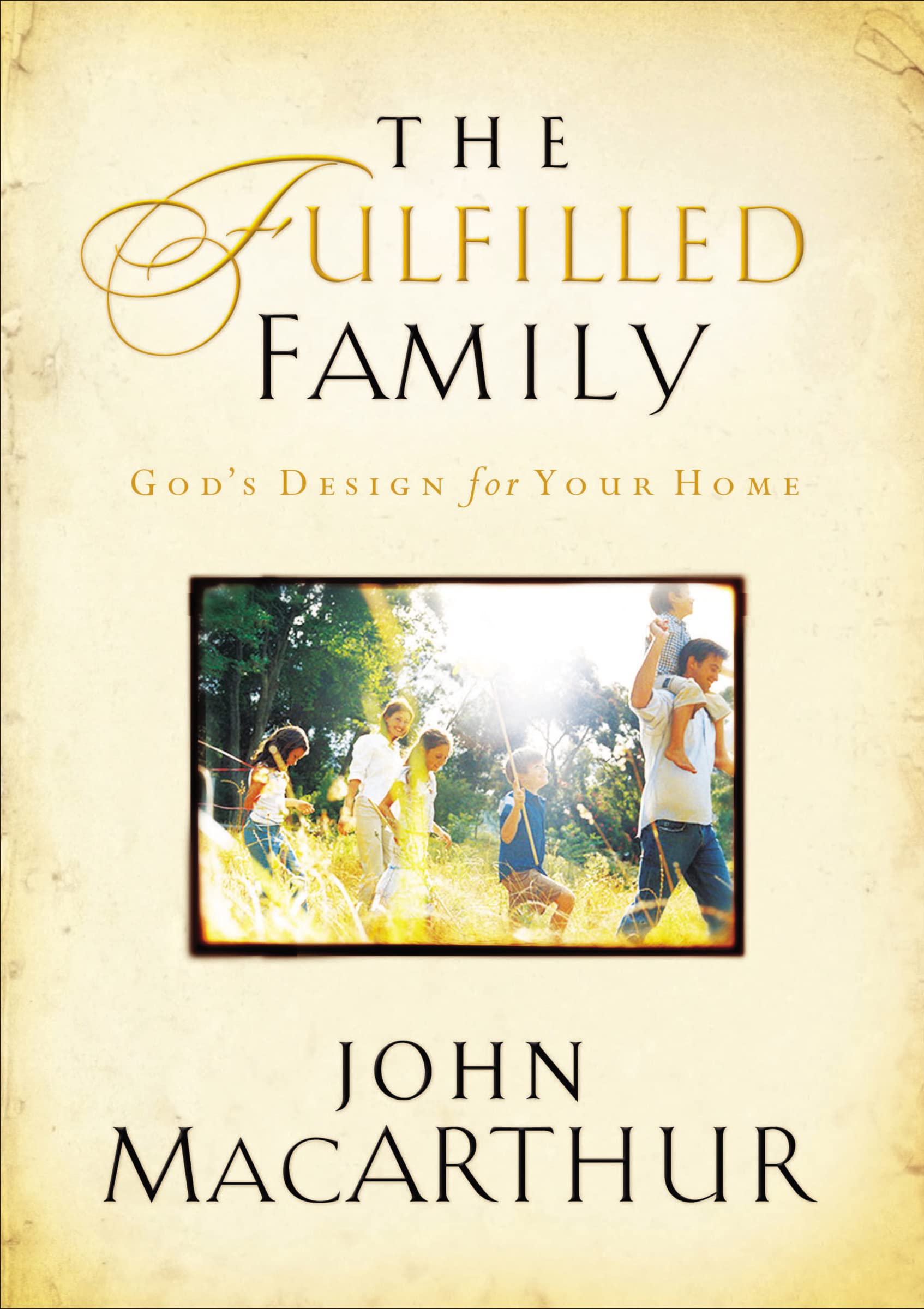 The Fulfilled Family: Gods Design for Your Home