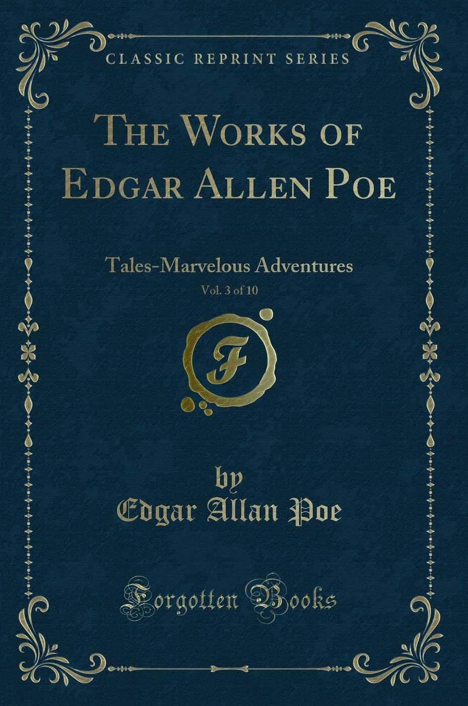The Works of Edgar Allen Poe, Vol. 3 of 10: TalesMarvelous Adventures (Classic Reprint)
