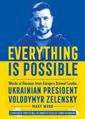 Everything Is Possible: Words of Heroism from Europes Bravest Leader, Ukrainian President Volodymyr Zelensky