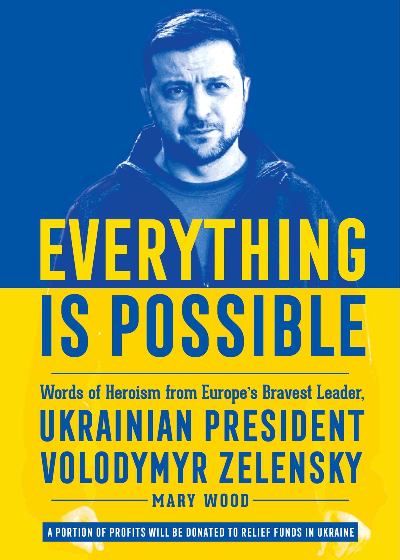 Everything Is Possible: Words of Heroism from Europes Bravest Leader, Ukrainian President Volodymyr Zelensky