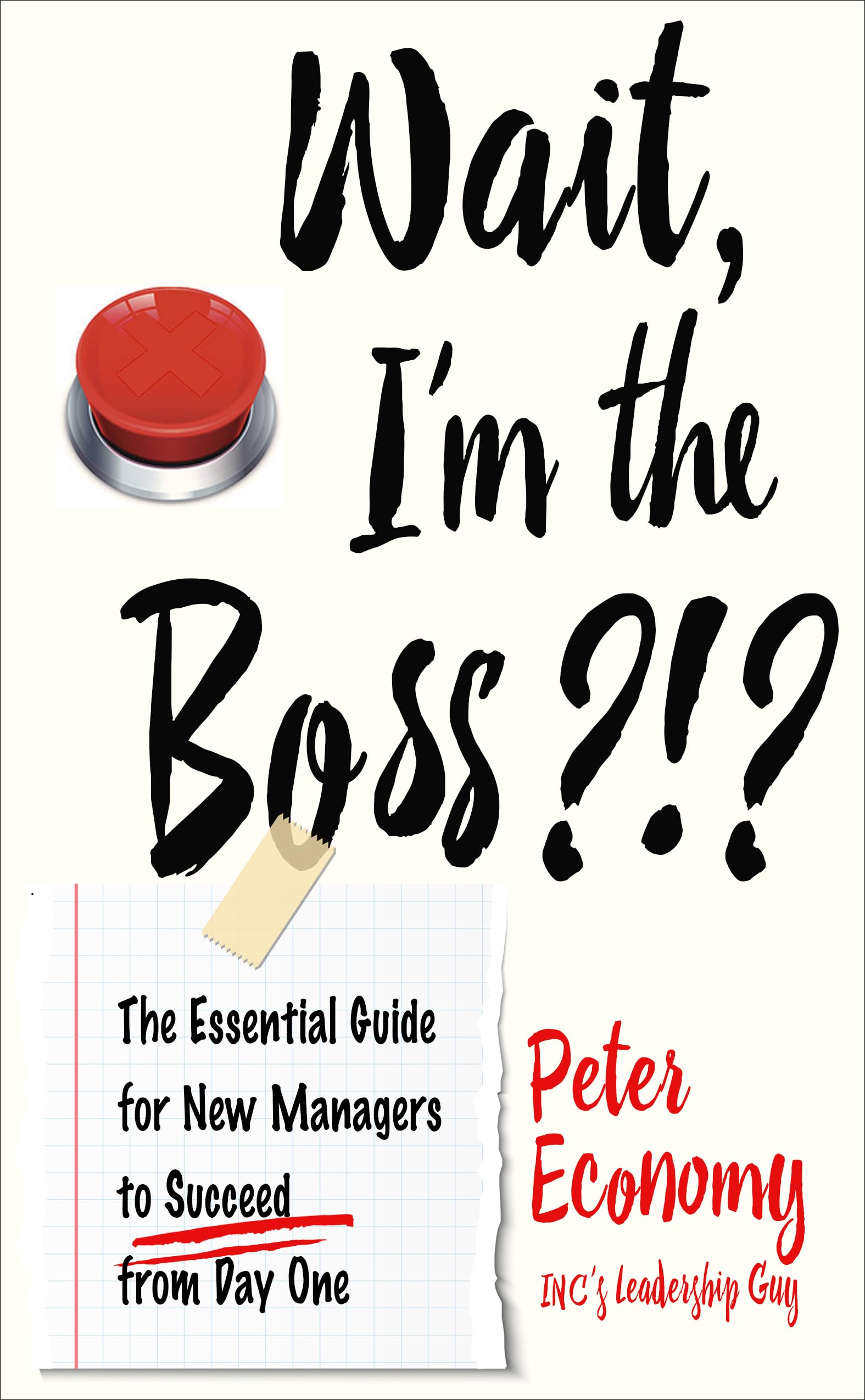 Wait, Im the Boss?!?: The Essential Guide for New Managers to Succeed from Day One