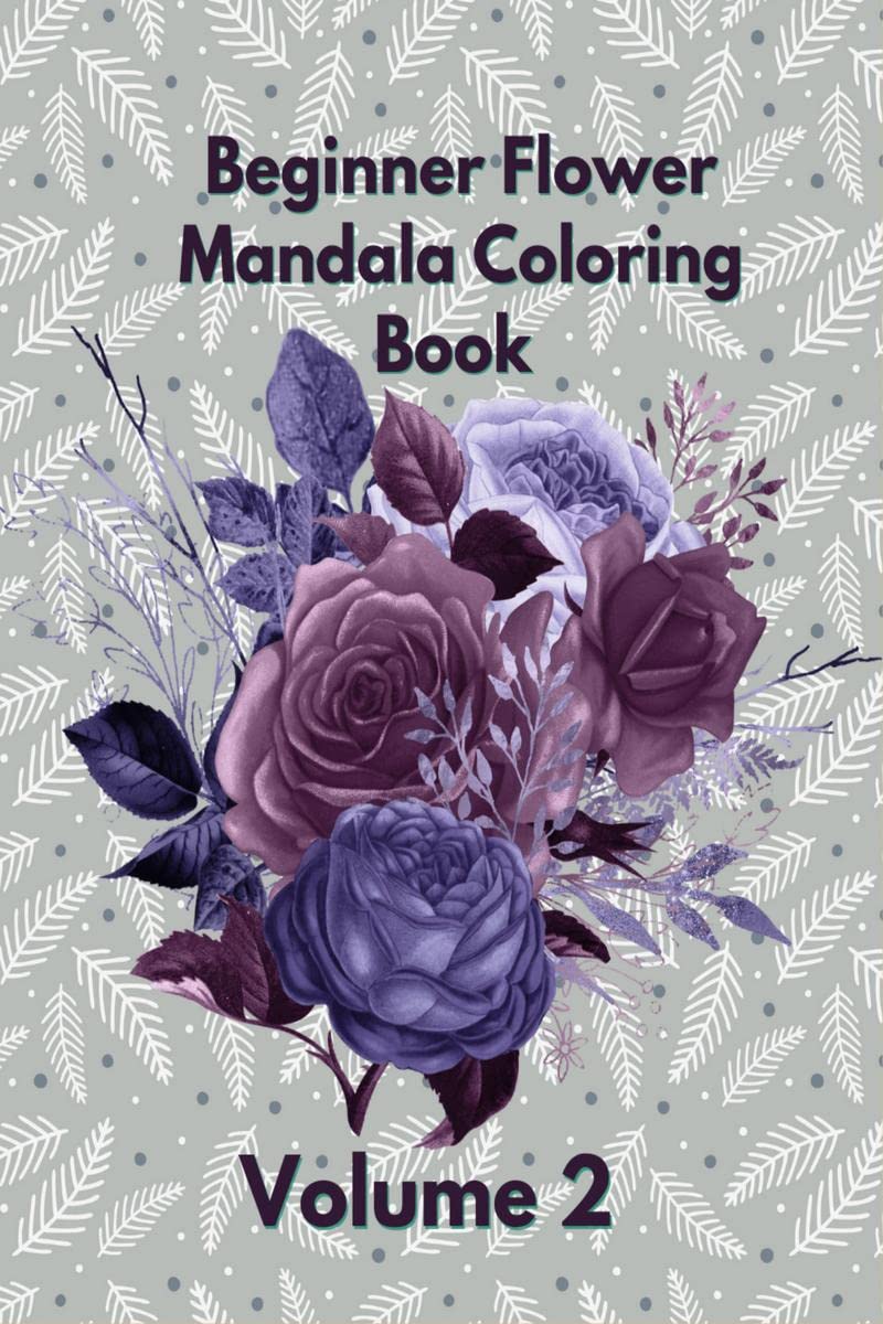 Beginner Flower Mandala Coloring Book : Volume 2