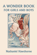 A Wonder Book for Girls and Boys, Illustrated Edition (Yesterdays Classics)