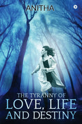 The Tyranny Of Love, Life And Destiny
