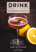 Drink: Featuring Over 1,100 Cocktail, Wine, and Spirits Recipes (A Tour Around the World of Spirits and Cocktails) (Ultimate Coo